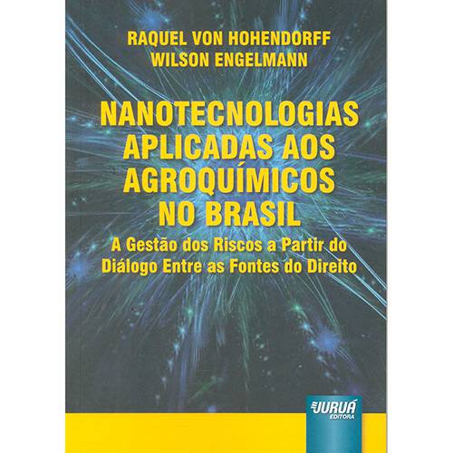 Livro - Nanotecnologias Aplicadas Aos Agroquímicos no Brasil: a Gestão dos Riscos a Partir do Diálogo Entre as Fontes do Direito