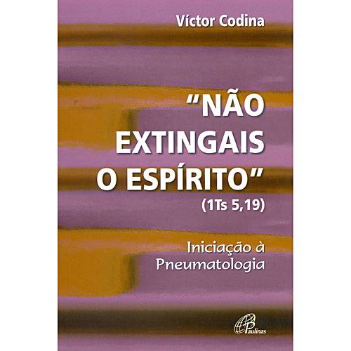 Livro - "Não Extingais o Espírito" (1 Ts 5,19): Iniciação à Pneumatologia