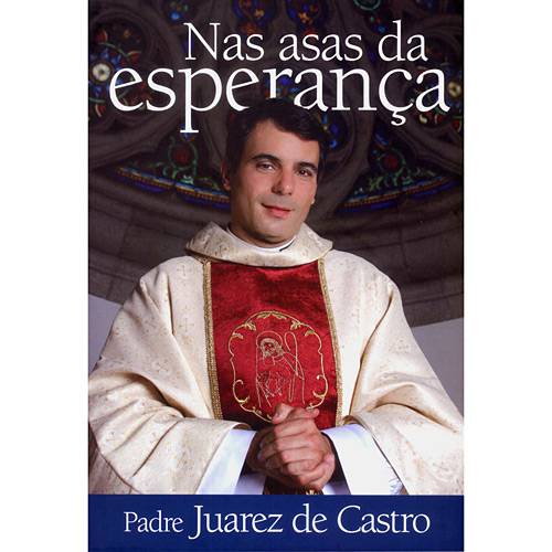 Livro - Nas Asas da Esperança - Padre Juarez de Castro