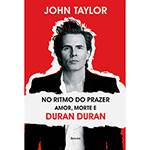 Livro - no Ritmo do Prazer: Amor, Morte e Duran Duran