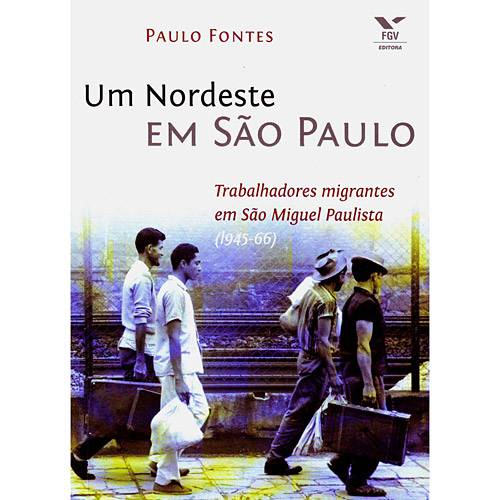 Livro - Nordeste em São Paulo, um - Trabalhadores Migrantes em São Miguel Paulista