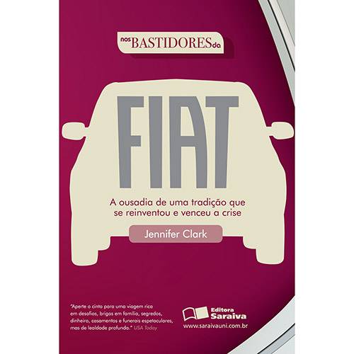 Livro - Nos Bastidores da Fiat: a Ousadia de uma Tradição que se Reinventou e Venceu a Crise