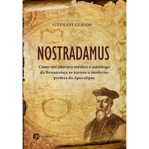 Livro - Nostradamus: Como um Obscuro Médico e Astrólogo da Renascença se Tornou o Moderno Profeta do Apocalipse