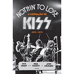 Livro - Nothin To Lose: a Formação do Kiss (1972-1975)