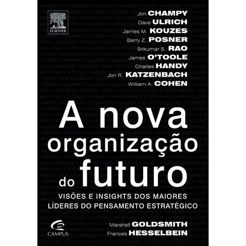 Livro - Nova Organização do Futuro, a - Visões, Estratégias e Insights dos Maiores Líderes do Pensamento Estratégico