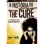 Livro - Nunca é o Bastante: a História do The Cure