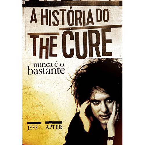 Livro - Nunca é o Bastante: a História do The Cure