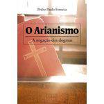 Livro - o Arianismo: a Negação dos Dogmas