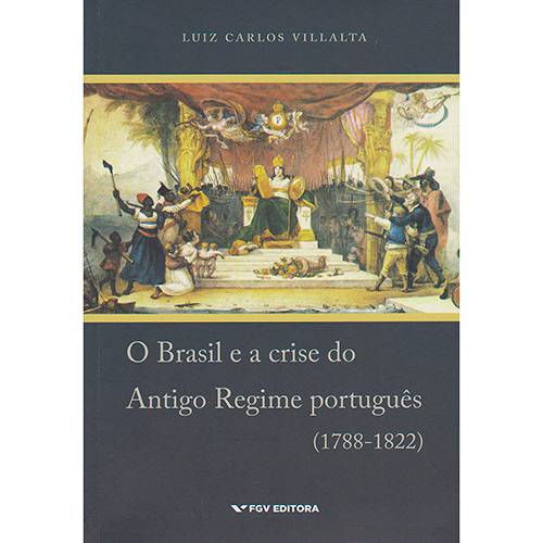 Livro - o Brasil e a Crise Antigo Regime Portugues (1788-1822)