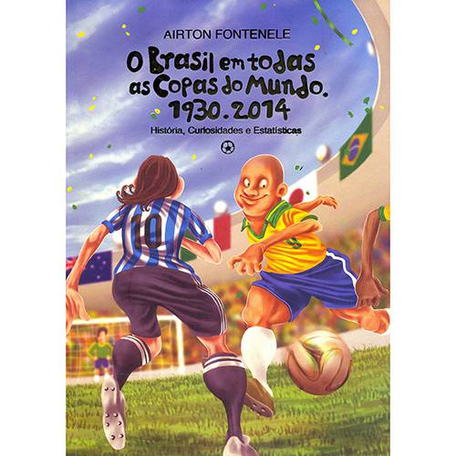 Livro - o Brasil em Todas as Copas do Mundo: História, Curiosidades e Estatísticas - 1930-2014