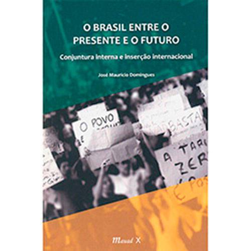 Livro - o Brasil Entre o Presente e o Futuro: Conjuntura Interna e Inserção Internacional