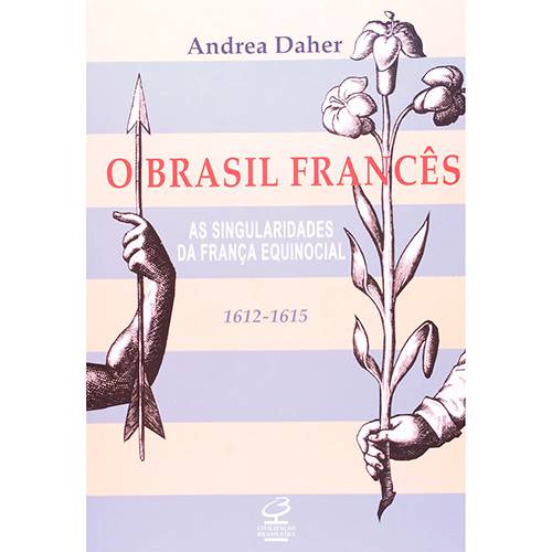 Livro - o Brasil Francês - as Singularidades da França Equinocial ( 1612 - 1615 )