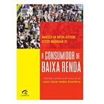 Livro - o Consumidor de Baixa Renda: Entenda a Dinâmica de Consumo da Nova Classe Média Brasileira