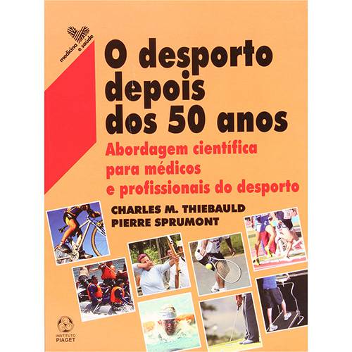 Livro - o Desporto Depois dos 50 Anos: Abordagem Científica para Médicos e Profissionais do Desporto