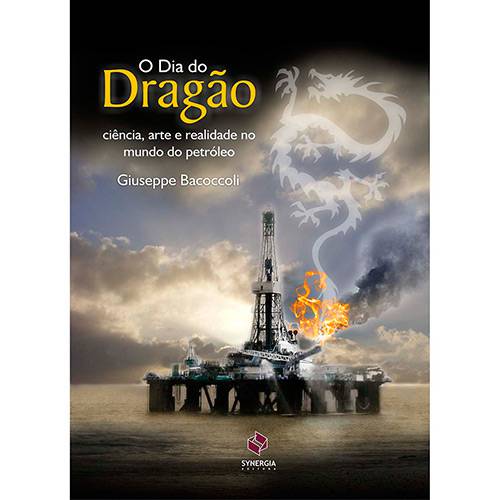 Livro - o Dia do Dragão: Ciência, Arte e Realidade no Mundo do Petróleo