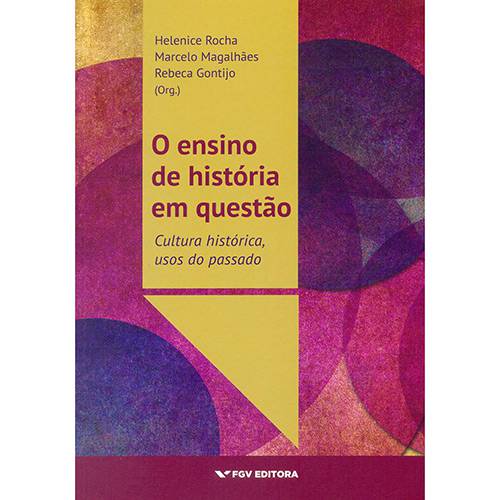 Livro - o Ensino de História em Questão : Cultura Histórica, Usos do Passado