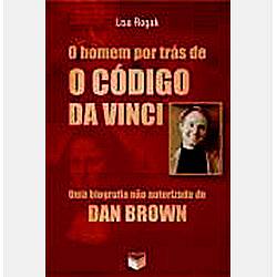 Livro - o Homem por Trás de o Código da Vinci: uma Biografia não Autorizada de Dan Brown