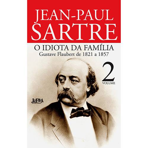 Livro - o Idiota da Família: Gustave Flaubert de 1821 a 1857 - Vol. 2