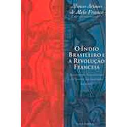Livro - o Índio Brasileiro e a Revolução Francesa: Origens Brasileiras da Teoria da Bondade Natural