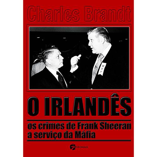 Livro - o Irlandês: os Crimes de Frank Sheeran a Serviço da Máfia