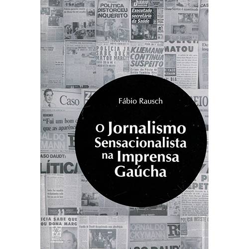 Livro - o Jornalismo Sensacionalista na Imprensa Gaúcha