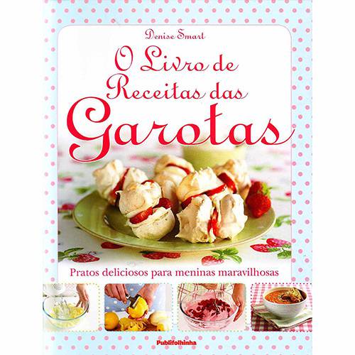 Livro - o Livro de Receitas das Garotas: Pratos Deliciosos para Meninas Maravilhosas