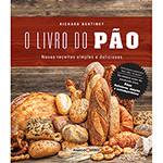 Livro - o Livro do Pão: Novas Receitas Simples e Deliciosas