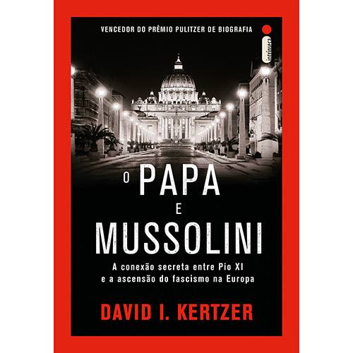 Livro - o Papa e Mussolini: a Conexão Secreta Entre Pio XI e a Ascensão do Fascismo na Europa