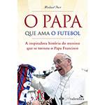 Livro - o Papa que Ama o Futebol: a Inspiradora História do Menino que se Tornou o Papa Francisco