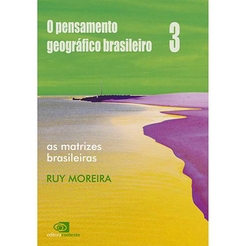 Livro - o Pensamento Geográfico Brasileiro: as Matrizes Brasileiras - Vol. 3