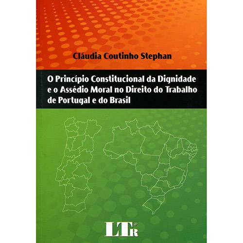 Livro - o Princípio Constitucional da Dignidade e o Assédio Moral no Direito do Trabalho de Portugal e do Brasil