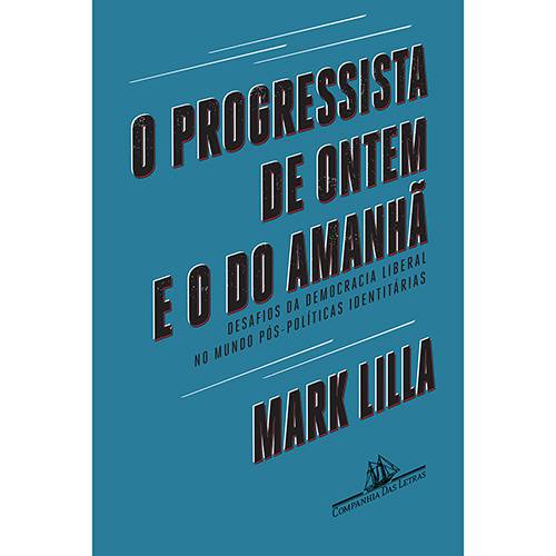 Livro - o Progressista de Ontem e o do Amanhã - Desafios da Democracia Liberal no Mundo