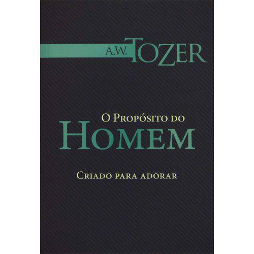 Livro o Propósito do Homem – Criado para Adorar - A. W. TOZER