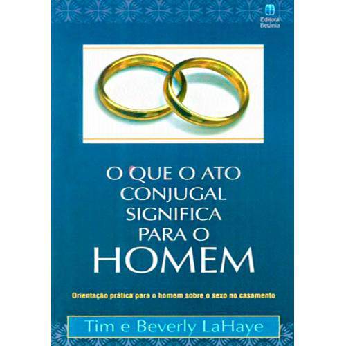 Livro o que o Ato Conjugal Significa para o Homem - Tim Beverly Lahaye