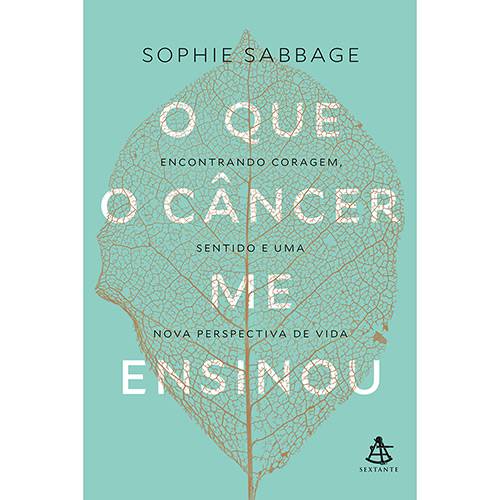 Livro - o que o Câncer me Ensinou: Encontrando Coragem, Sentido e uma Nova Perspectiva de Vida