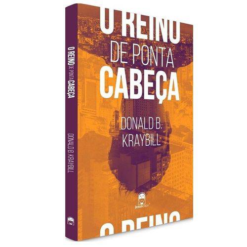Livro - o Reino de Ponta Cabeça - Donald B. Kraybill