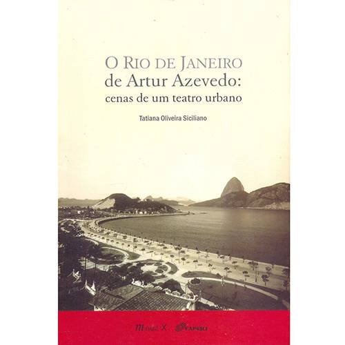 Livro - o Rio de Janeiro de Artur Azevedo: Cenas de um Teatro Urbano