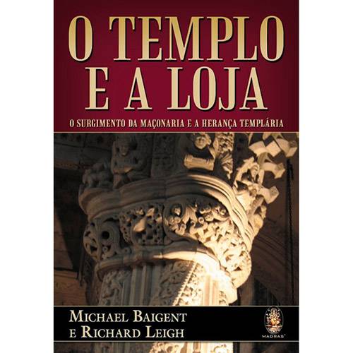 Livro - o Templo e a Loja: o Surgimento da Maçonaria e a Herança Templária