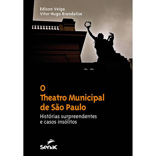 Livro - o Theatro Municipal de São Paulo: Histórias Surpreendentes e Casos Insólidos