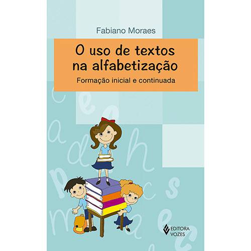 Livro - o Uso de Textos na Alfabetização: Formação Continuada e Alfabetizada