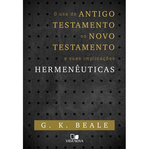 Livro - o Uso do Antigo Testamento no Novo Testamento e Suas Implicações Hermenêuticas