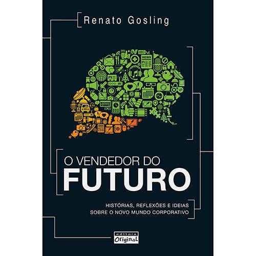 Livro - o Vendedor do Futuro: Histórias, Reflexões e Idéias Sobre o Novo Mundo Corporativo