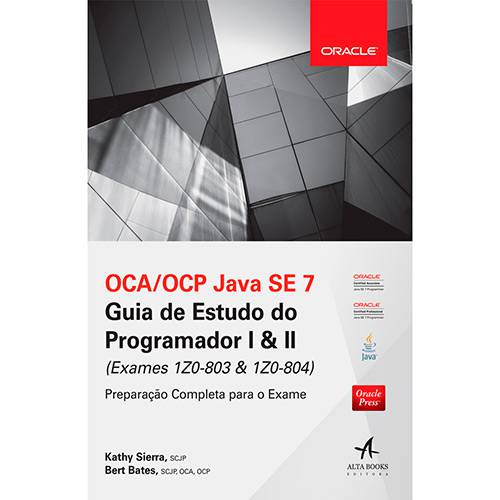 Livro - OCA/ OCP Java SE 7 Guia de Estudo do Programador I e II (Exames 1Z0-803 e 1Z0-804)