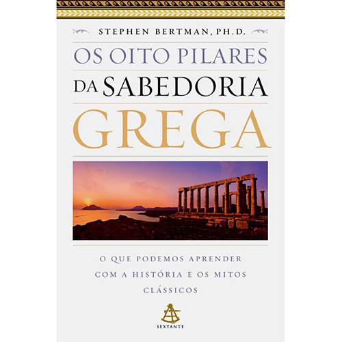 Livro - Oito Pilares da Sabedoria Grega, os - o que Podemos Aprender com a História e os Mitos Clássicos