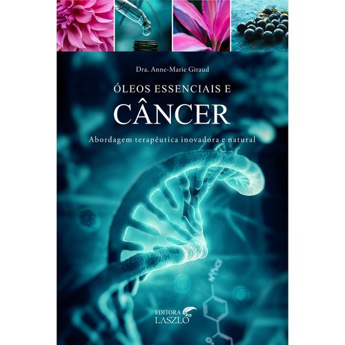 Livro Óleos Essenciais e Câncer - Dra. Anne-Marie Giraud