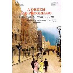 Livro - Ordem e o Progresso: o Brasil de 1870 a 1910