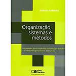 Livro - Organização, Sistemas e Métodos - Ferramentas para Racionalizar as Rotinas de Trabalho e a Estrutura Organizacional da Empresa