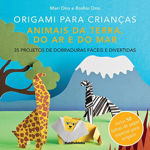 Livro - Origami para Crianças: Animais da Terra, do Ar e do Mar - 35 Projetos de Dobraduras Fáceis e Divertidas