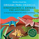 Livro - Origami para Crianças: Dinossauros e Animais Pré-históricos