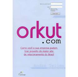 Livro - Orkut.com - Como Você e Sua Empresa Podem Tirar Proveito do Maior Site